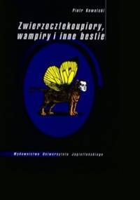 Zwierzoczłekoupiory, wampiry i inne bestie - Piotr Kowalski