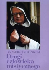 Drogi człowieka mistycznego - Jan Andrzej Kłoczowski OP