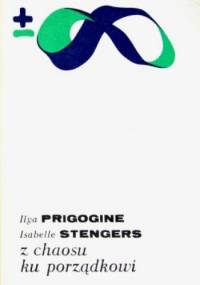 Z chaosu ku porządkowi. Nowy dialog człowieka z przyrodą - Ilya Prigogine, Isabelle Stengers