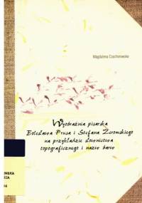Wyobraźnia pisarska Bolesława Prusa i Stefana Żeromskiego na przykładzie słownictwa topograficznego i nazw barw - Magdalena Czachorowska