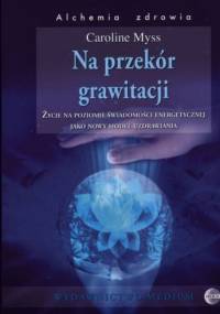 Na przekór grawitacji - Caroline Myss