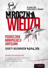 Mroczna wiedza: sekrety wojowników ninja. Podręcznik manipulacji umysłami. - Haha Lung, Christopher Prowant