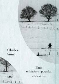 Blues o śnieżnym poranku - Charles Simic