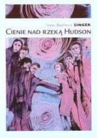 Cienie nad rzeką Hudson - Isaac Bashevis Singer