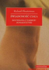 Świadomość ciała. Dociekania z zakresu somaestetyki - Richard Shusterman