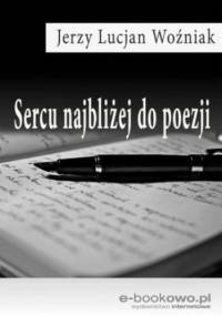 Sercu najbliżej do poezji - Lucjan Woźniak Jerzy