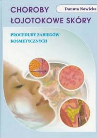 Choroby łojotokowe skóry Procedury zabiegów kosmetycznych - Danuta Nowicka