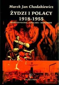Żydzi i Polacy 1918-1955. Współistnienie - zagłada - komunizm - Marek Jan Chodakiewicz