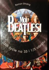 Moi Beatlesi, czyli życie na 33 i 1/3 obrotu - Roman Stinzing