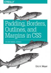 Padding, Borders, Outlines, and Margins in CSS. CSS Box Model Details - Eric A. Meyer