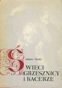 ŚWIĘCI, GRZESZNICY I KACERZE - Janusz Tazbir
