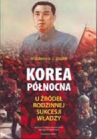 Korea Północna. U źródeł rodzinnej sukcesji władzy - Waldemar J. Dziak