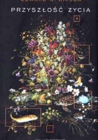 Przyszłość życia - Edward O. Wilson