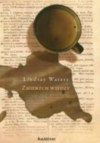 Zmierzch wiedzy. Przemiany uniwersytetu a rynek publikacji naukowych - Lindsay Waters