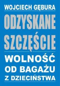Odzyskane szczęście – wolność od bagażu z dzieciństwa