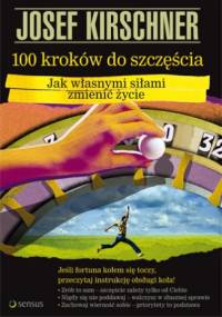 100 kroków do szczęścia. Jak własnymi siłami zmienić życie - Josef Kirschner