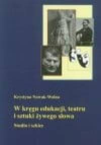 W kręgu edukacji teatru i sztuki żywego słowa - Krystyna Nowak-Wolna