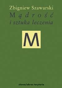 Mądrość i sztuka leczenia - Zbigniew Szawarski