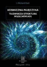 Kosmiczna pajęczyna. Tajemnicza struktura Wszechświata - J. Richard Gott