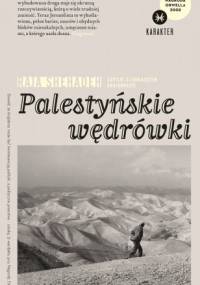 Palestyńskie wędrówki. Zapiski o znikającym krajobrazie - Raja Shehadeh