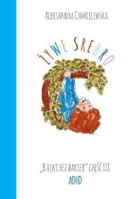 ŻYWE SREBRO. BAJKI BEZ BARIER CZ.III ADHD - Aleksandra Chmielewska