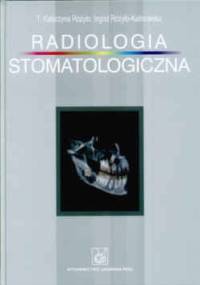Radiologia Stomatologiczna - Katarzyna Różyło, Ryżyło-Kalinowska Ingrid