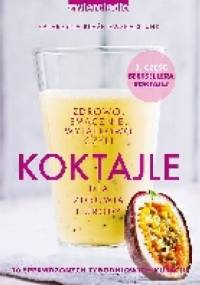 Koktajle dla zdrowia i urody czyli zdrowo, smacznie, wyjątkowo część 3 - Katarzyna Błażejewska