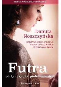 Futra, perły i łzy jak piołun gorzkie - Danuta Noszczyńska