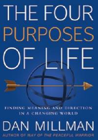 The Four Purposes of Life. Finding Meaning and Direction in a Changing World - Dan Millman