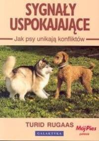 Sygnały uspokajające. Jak psy unikają konfliktów. - Turid Rugaas