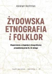 Żydowska etnografia i folklor. Wspomnienia o ekspedycji etnograficznej prowadzonej przez Sz. An-skiego - Awrom Rechtman