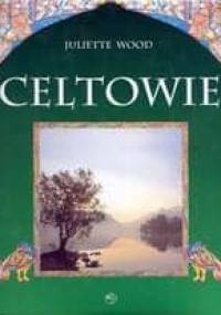 Celtowie. Ludzie, mitologia, sztuka - Juliette Wood
