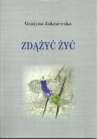 Zdążyć żyć - Grażyna Zakrzewska