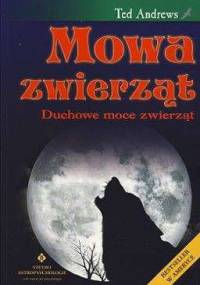Mowa zwierząt - duchowe moce zwierząt - Ted Andrews