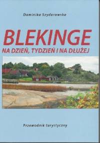 Blekinge na dzień, tydzień i na dłużej. Przewodnik turystyczny. - Dominika Szydarowska