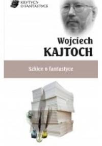 Szkice o fantastyce - Wojciech Kajtoch