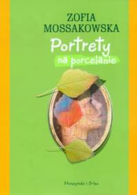 Portrety na porcelanie - Zofia Mossakowska