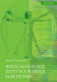 Wirtualne realis. Estetyka w epoce elektroniki - Michał Ostrowicki