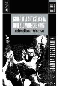 Geografia artystyczna Neue Slowenische Kunst - Joanna Szczepanik