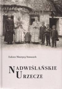 Nadwiślańskie Urzecze. Podwarszawski mikroregion etnograficzny - Łukasz Maurycy Stanaszek