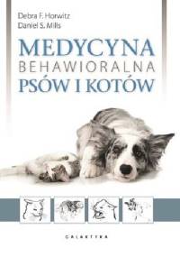 Medycyna behawioralna psów i kotów - Debra F. Horwitz, Daniel S. Mills