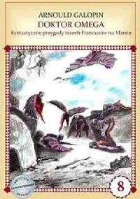 Doktor Omega. Fantastyczne przygody trzech Francuzów na Marsie - Arnould Galopin