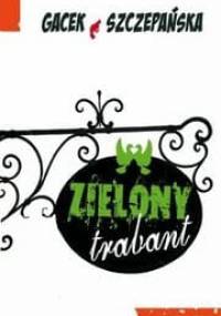 Zielony trabant - Agnieszka Szczepańska, Katarzyna Gacek