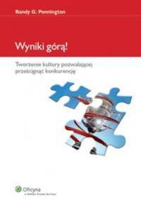 Wyniki górą. Tworzenie kultury pozwalającej prześcignąć konkurencje - Randy G. Pennington
