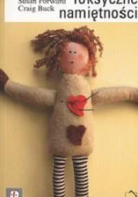 Toksyczne namiętności - Susan Forward, Craig Buck