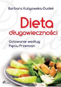 Dieta długowieczności. Gotowanie według Pięciu Przemian - Barbara Kuligowska-Dudek
