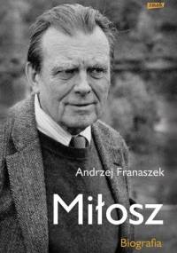 Miłosz. Biografia - Andrzej Franaszek