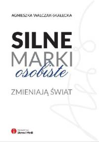 Silne marki osobiste zmieniają świat - Agnieszka Walczak-Skałecka