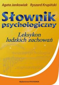 Słownik psychologiczny. Leksykon ludzkich zachowań - Ryszard Krupiński, Agata Jankowiak