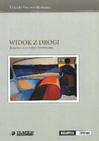 Widok z drogi. Krajobraz w percepcji dynamicznej - Urszula Forczek-Brataniec
